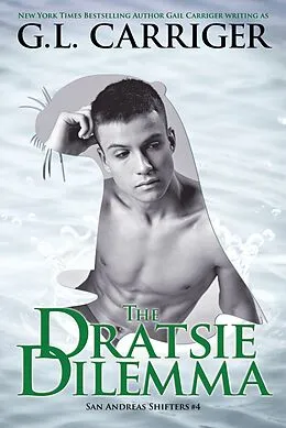 E-Book (epub) The Dratsie Dilemma (San Andreas Shifters, #4) von G. L. Carriger, Gail Carriger