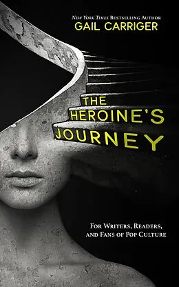 E-Book (epub) The Heroine's Journey: For Writers, Readers, and Fans of Pop Culture von Gail Carriger