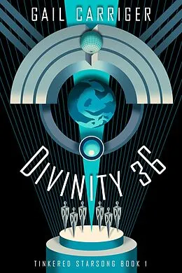 E-Book (epub) Divinity 36: Tinkered Starsong Book 1 von Gail Carriger