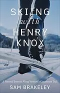 E-Book (epub) Skiing with Henry Knox von Sam Brakeley