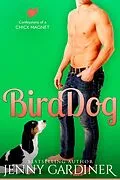E-Book (epub) Bird Dog (Confessions of a Chick Magnet, #4) von Jenny Gardiner