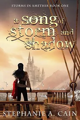 E-Book (epub) A Song of Storm and Shadow (Storms in Amethir, #1) von Stephanie A. Cain