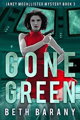 E-Book (epub) Gone Green (A Sci-Fi Mystery) von Beth Barany