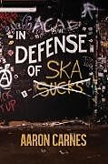 Kartonierter Einband In Defense of Ska von Aaron Carnes