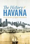 E-Book (epub) The History of Havana von Dick Cluster, Rafael Hernández
