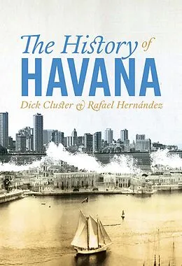 E-Book (epub) The History of Havana von Dick Cluster, Rafael Hernández
