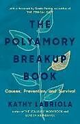 Kartonierter Einband The Polyamory Breakup Book: Causes, Prevention, and Survival von Kathy Labriola