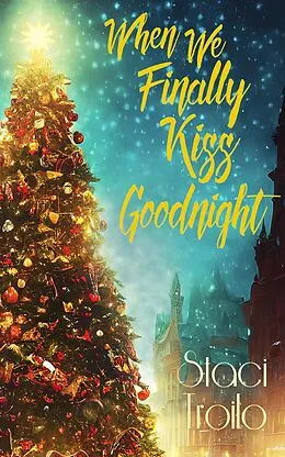 E-Book (epub) When We Finally Kiss Goodnight von Staci Troilo