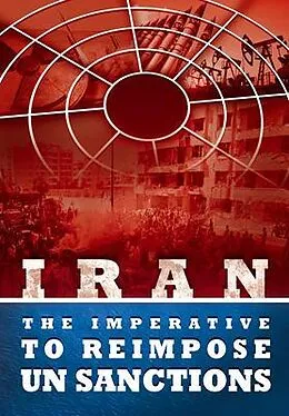 E-Book (epub) IRAN - The Imperative to Reimpose UN Sanctions von National Council of Resistance of Iran, Ncri Us, Ncri U. S. Representative Office
