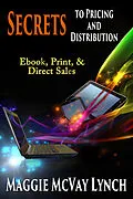 E-Book (epub) Secrets to Pricing and Distribution: Ebook, Print and Direct Sales von Maggie McVay Lynch