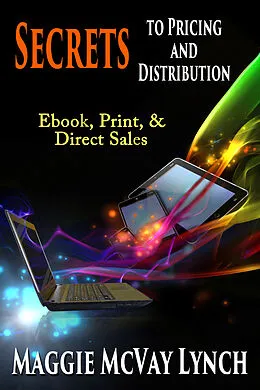 E-Book (epub) Secrets to Pricing and Distribution: Ebook, Print and Direct Sales von Maggie McVay Lynch
