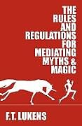 Couverture cartonnée The Rules and Regulations for Mediating Myths & Magic de F. T. Lukens