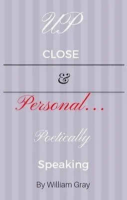 E-Book (epub) Up Close & Personal...Poetically Speaking von William Gray