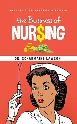 E-Book (epub) The Business of Nur$ing Vol. 1 von Scharmaine Lawson