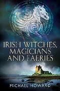 Couverture cartonnée Irish Witches, Magicians and Faeries de Michael Howard