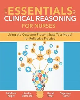 E-Book (pdf) Essentials of Clinical Reasoning for Nurses von RuthAnne Kuiper, Sandra M O'Donnell, Daniel J. Pesut