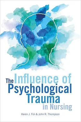E-Book (epub) The Influence of Psychological Trauma in Nursing von Karen J. Foli, John R. Thompson