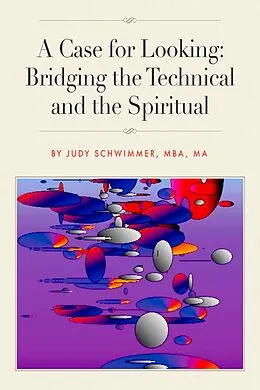 E-Book (epub) Case for Looking: Bridging the Technical and the Spiritual von Judy Schwimmer
