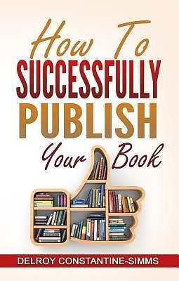 E-Book (epub) How To Successfully Publish Your Book von Delroy Constantine-Simms