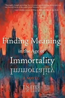 E-Book (epub) Finding Meaning in the Age of Immortality von T. N. Eyer