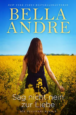 E-Book (epub) Sag nicht nein zur Liebe (Die Sullivans 5) von Bella Andre