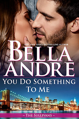 eBook (epub) You Do Something To Me (New York Sullivans 3) de Bella Andre