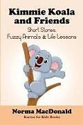 Couverture cartonnée Kimmie Koala and Friends: Short Stories, Fuzzy Animals, and Life Lessons de Norma MacDonald