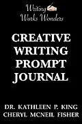 E-Book (epub) Writing Works Wonders Creative Writing Prompt Journal von Cheryl McNeil Fisher, Kathleen P King