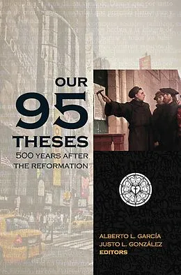 E-Book (epub) Our Ninety-Five Theses von Alberto Garcia, Justo Gonzalez