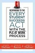 Kartonierter Einband Responding to the Every Student Succeeds ACT with the Plc at Work (TM) Process: (Integrating Essa and Professional Learning Communities) von Richard Dufour, Douglas Reeves, Rebecca Dufour