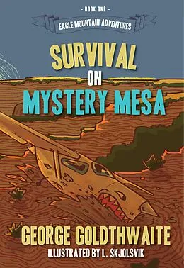 E-Book (epub) Survival on Mystery Mesa (Eagle Mountain Adventures, #1) von George Goldthwaite