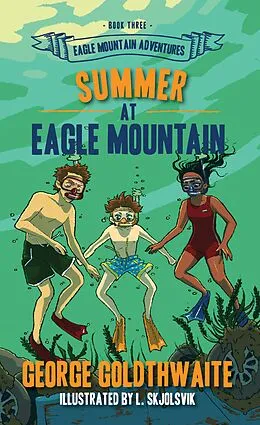 E-Book (epub) Summer at Eagle Mountain (Eagle Mountain Adventures, #3) von George Goldthwaite