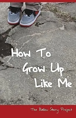 E-Book (epub) How To Grow Up Like Me von Ballou High School Writers
