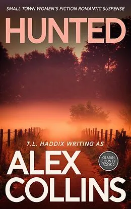 E-Book (epub) Hunted: Small Town Women's Fiction Romantic Suspense (Olman County, #2) von Alex Collins, T. L. Haddix