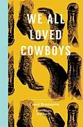 E-Book (epub) We All Loved Cowboys von Carol Bensimon