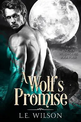 E-Book (epub) A Wolf's Promise (The Kincaid Werewolves, #4) von L. E. Wilson