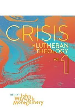 E-Book (epub) Crisis in Lutheran Theology, Vol 1. von John Warwick Montgomery