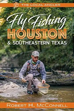 E-Book (epub) Fly Fishing Houston & Southeastern Texas von Robert H. McConnell