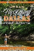 Couverture cartonnée Urban Fly Fishing Dallas - Fort Worth de Greg DeMars