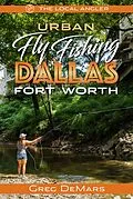 E-Book (epub) Urban Fly Fishing Dallas - Fort Worth von Greg Demars
