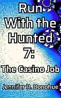 E-Book (epub) Run With the Hunted 7: The Casino Job von Jennifer R. Donohue