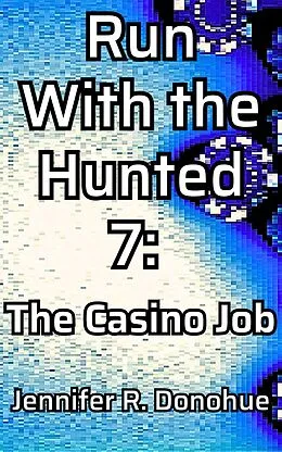 E-Book (epub) Run With the Hunted 7: The Casino Job von Jennifer R. Donohue