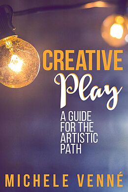 eBook (epub) Creative Play: A Guide for the Artistic Path de Michele Venné