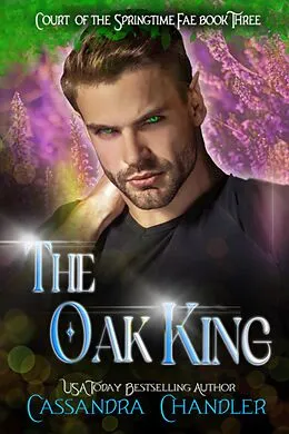 E-Book (epub) The Oak King (Court of the Springtime Fae, #3) von Cassandra Chandler