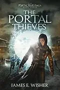E-Book (epub) The Portal Thieves (The Portal Wars Saga, #3) von James E. Wisher