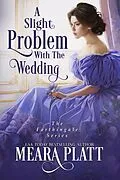 E-Book (epub) A Slight Problem with the Wedding (The Farthingale Series, #11) von Meara Platt