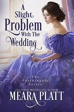 E-Book (epub) A Slight Problem with the Wedding (The Farthingale Series, #11) von Meara Platt