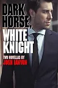 E-Book (epub) Dark Horse, White Knight (Two Novellas) von Josh Lanyon