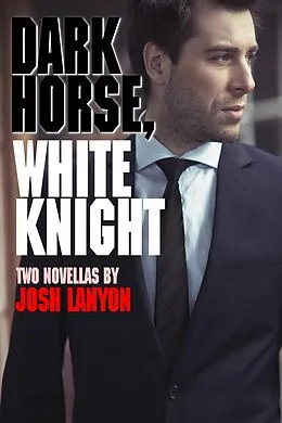 E-Book (epub) Dark Horse, White Knight (Two Novellas) von Josh Lanyon