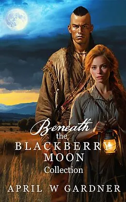 E-Book (epub) Beneath the Blackberry Moon Boxed Set von April W Gardner